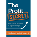 The Profit Secret: How to Sell More at a Higher Margin - Paperback