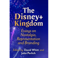 The Disney+ Kingdom: Essays on Nostalgia, Representation and Branding - Paperback