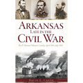 Arkansas Late in the Civil War: The 8th Missouri Volunteer Cavalry, April 1864-July 1865 - Hardcover