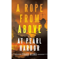 A Rope from Above: at Pearl Harbor - Hardcover