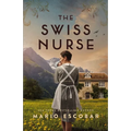 The Swiss Nurse: A Gripping Tale of Hope and Humanity Amidst the Spanish Civil War and WWII - Hardcover