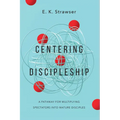 Centering Discipleship: A Pathway for Multiplying Spectators into Mature Disciples - Paperback