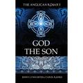 The Anglican Rosary: God the Son: Devotions and Prayers for 33 Names of Jesus - Hardcover