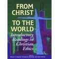 From Christ to the World: Introductory Readings in Christian Ethics - Paperback