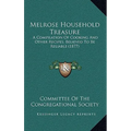 Melrose Household Treasure: A Compilation Of Cooking And Other Recipes, Believed To Be Reliable (1877) - Paperback