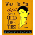 What Do You Do with a Child Like This?: Inside the Lives of Troubled Children - Paperback