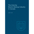 The Intercity Electric Railway Industry in Canada - Paperback