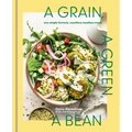 A Grain, a Green, a Bean: One Simple Formula, Countless Meatless Meals [A Plant-Based Cookbook] - Hardcover