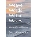 Weave Words Within Waves: #InstantEternal Poetry - Paperback