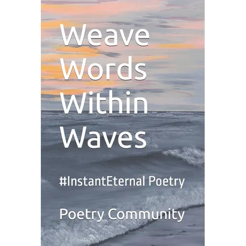 Weave Words Within Waves: #InstantEternal Poetry - Paperback