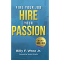 Fire Your Job, Hire Your Passion - Hardcover