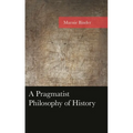 A Pragmatist Philosophy of History - Hardcover