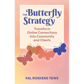 The Butterfly Strategy: Transform Online Connections Into Community and Clients - Paperback