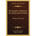 The Iroquois Arithmetics for School and Life Book: Grades Five and Six - Paperback
