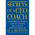 Secrets of a CEO Coach: Your Personal Training Guide to Thinking Like a Leader and Acting Like a CEO - Paperback