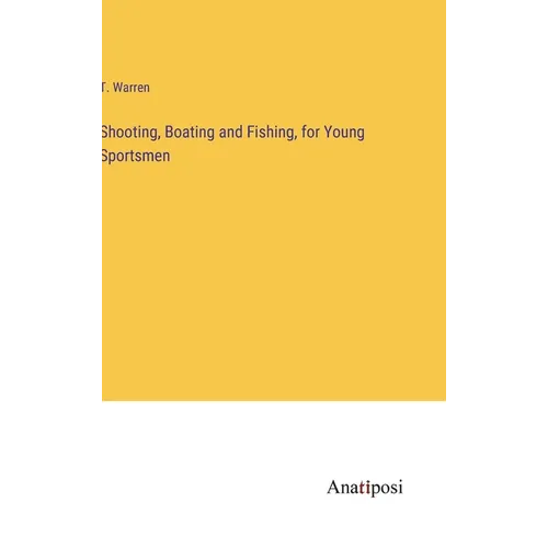 Shooting, Boating and Fishing, for Young Sportsmen - Hardcover