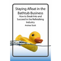 Staying Afloat in the Bathtub Business: How to Break Into and Succeed in the Refinishing Industry - Paperback