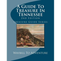 A Guide To Treasure In Tennessee, 2nd Edition: Treasure Guide Series - Paperback