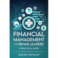 Financial Management for Rehab Leaders: A Practical Guide - Paperback