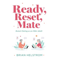 Ready, Reset, Mate: Restart Dating as an Older Adult - Paperback