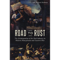 Road to Rust: The Disintegration of the Steel Industry in Western Pennsylvania and Eastern Ohio - Paperback