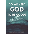 Do We Need God To Be Good? An Anthropologist Considers the Evidence - Paperback