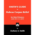 Smith's Guide to Habeas Corpus Relief for State Prisoners Under 28 U. S. C. §2254 - Paperback