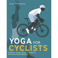 Yoga for Cyclists: Prevent Injury, Build Strength, Enhance Performance - Paperback