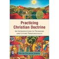 Practicing Christian Doctrine: An Introduction to Thinking and Living Theologically - Paperback