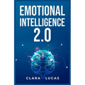 Emotional Intelligence 2.0: Achieving Success Through Emotional Intelligence (2023 Guide for Beginners) - Paperback