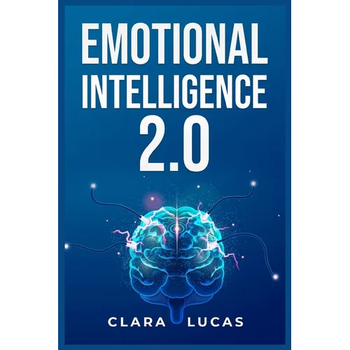 Emotional Intelligence 2.0: Achieving Success Through Emotional Intelligence (2023 Guide for Beginners) - Paperback