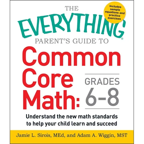 The Everything Parent's Guide to Common Core Math Grades 6-8: Understand the New Math Standards to Help Your Child Learn and Succeed - Paperback