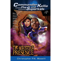 (Commander Kellie and the Superkids' Adventures #1) the Mysterious Presence - Paperback
