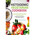 Ketogenic Vegetarian Cookbook: 100 Easy, Delicious & Fast Ketogenic Vegetarian Recipes for Rapid Weight Loss, Body Healing and an Improved Lifestyle - Paperback