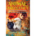 Animal Frequency: What Are Your Power Animal Spirit Guides Trying to Tell You? Identify, Attune, and Connect to the Energy of Animals - Paperback