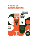 A History Of Economic Doctrines: From The Time Of The Physiocrats To The Present Day, Authorised Translation From The Second Revised And Augmented Edi - Paperback