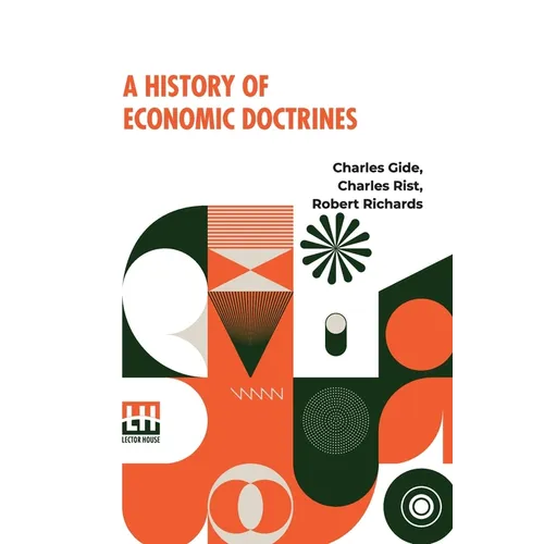 A History Of Economic Doctrines: From The Time Of The Physiocrats To The Present Day, Authorised Translation From The Second Revised And Augmented Edi - Paperback
