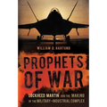 Prophets of War: Lockheed Martin and the Making of the Military-Industrial Complex - Paperback