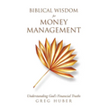 Biblical Wisdom for Money Management: Understanding God's Financial Truths - Paperback