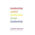 Leadership called Leadership is not Leadership: a guidebook for new and not so new leaders - Paperback