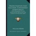 Predestination And Election, Considered Scripturally: With Reference To The Seventeenth Article Of The Church Of England (1843) - Paperback