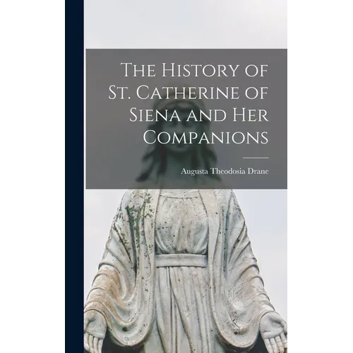 The History of St. Catherine of Siena and Her Companions - Hardcover
