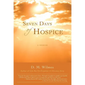 Seven Days of Hospice: A Memoir - Hardcover