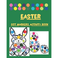 Dot Markers Activity Book Easter: Cute Illustrations: Do a Dot Art Coloring Pages For Toddlers and Preschoolers - Easy Guided Big Dots - Paint Daubers - Paperback
