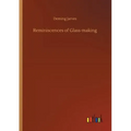 Reminiscences of Glass-making - Paperback