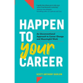 Happen to Your Career: An Unconventional Approach to Career Change and Meaningful Work - Paperback