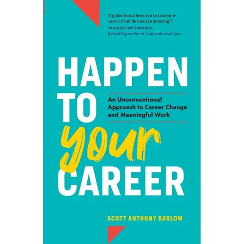 Happen to Your Career: An Unconventional Approach to Career Change and Meaningful Work - Paperback
