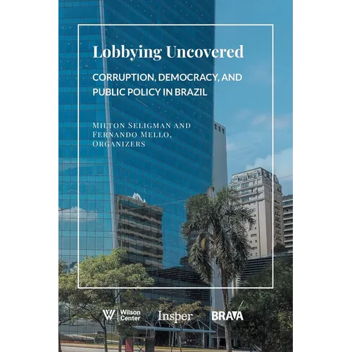 Lobbying Uncovered: Corruption, Democracy, and Public Policy in Brazil - Paperback