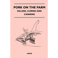 Pork on the Farm - Killing, Curing and Canning - Paperback