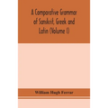 A comparative grammar of Sanskrit, Greek and Latin (Volume I) - Paperback